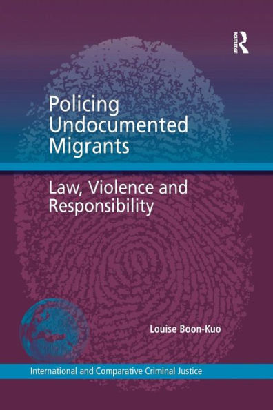 Policing Undocumented Migrants: Law, Violence and Responsibility / Edition 1