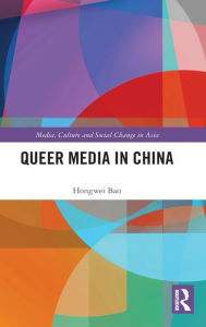 Title: Queer Media in China, Author: Hongwei Bao