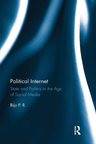 Title: Political Internet: State and Politics in the Age of Social Media, Author: Biju P. R.