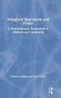 Malignant Narcissism and Power: A Psychodynamic Exploration of Madness and Leadership / Edition 1