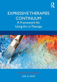 Title: Expressive Therapies Continuum: A Framework for Using Art in Therapy / Edition 2, Author: Lisa D. Hinz