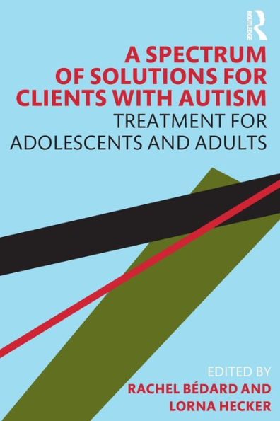 A Spectrum of Solutions for Clients with Autism: Treatment Adolescents and Adults