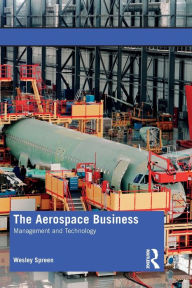 Title: The Aerospace Business: Management and Technology / Edition 1, Author: Wesley Spreen