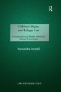 Children's Rights and Refugee Law: Conceptualising Children within the Refugee Convention / Edition 1
