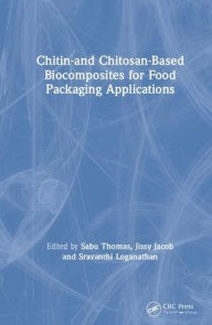 Title: Chitin- and Chitosan-Based Biocomposites for Food Packaging Applications / Edition 1, Author: Jissy Jacob