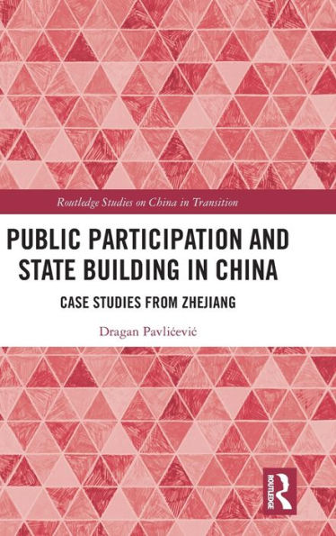 Public Participation and State Building in China: Case Studies from Zhejiang / Edition 1