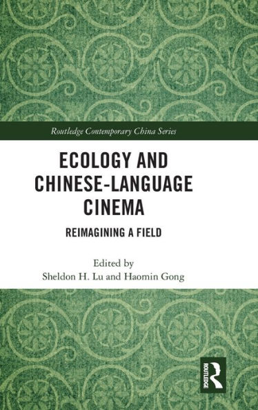 Ecology and Chinese-Language Cinema: Reimagining a Field / Edition 1