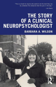 Title: The Story of a Clinical Neuropsychologist, Author: Barbara A. Wilson