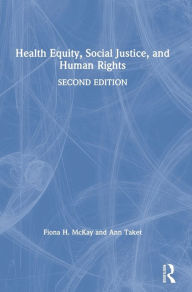 Title: Health Equity, Social Justice and Human Rights, Author: Fiona McKay