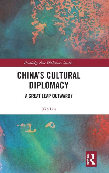 China's Cultural Diplomacy: A Great Leap Outward? / Edition 1