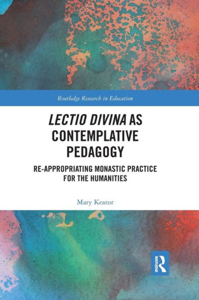 Lectio Divina as Contemplative Pedagogy: Re-appropriating Monastic Practice for the Humanities / Edition 1