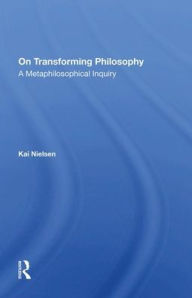 Title: On Transforming Philosophy: A Metaphilosophical Inquiry, Author: Kai Nielsen