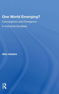 Title: One World Emerging? Convergence And Divergence In Industrial Societies, Author: Alex Inkeles
