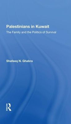 Palestinians In Kuwait: The Family And The Politics Of Survival