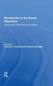 Title: Perestroika In The Soviet Republics: Documents On The National Question, Author: Charles F Furtado