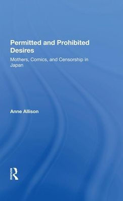 Permitted And Prohibited Desires: Mothers, Comics, And Censorship In Japan