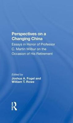 Perspectives On A Changing China: Essays Honor Of Professor C. Martin Wilbur