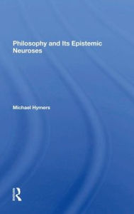 Title: Philosophy And Its Epistemic Neuroses, Author: Michael Hymers