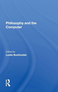 Title: Philosophy And The Computer, Author: Leslie Burkholder