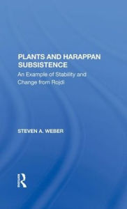 Title: Plants And Harappan Subsistence: An Example Of Stability And Change From Rojdi, Author: Steven A. Weber