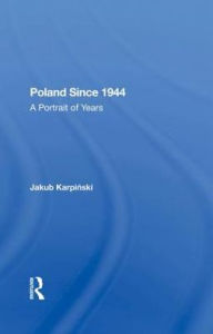 Title: Poland Since 1944: A Portrait Of Years, Author: Jakub Karpinski
