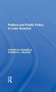 Title: Politics And Public Policy In Latin America, Author: Steven W Hughes