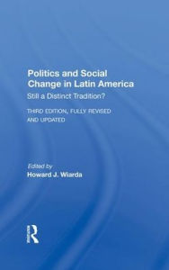 Title: Politics And Social Change In Latin America: Still A Distinct Tradition? Third Edition, Author: Howard J. Wiarda