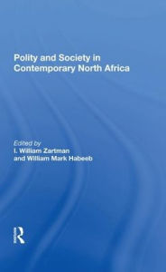 Title: Polity And Society In Contemporary North Africa, Author: I. William Zartman