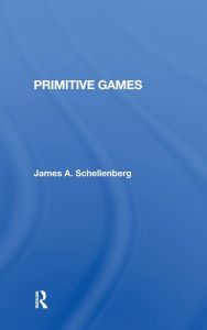 Title: Primitive Games, Author: James A Schellenberg