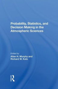 Title: Probability, Statistics, And Decision Making In The Atmospheric Sciences / Edition 1, Author: Allan Murphy