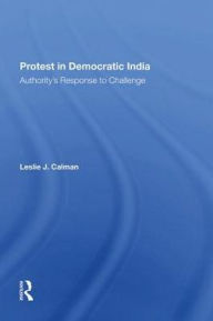 Title: Protest In Democratic India: Authority's Response To Challenge, Author: Leslie J Calman
