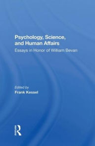 Title: Psychology, Science, And Human Affairs: Essays In Honor Of William Bevan, Author: Frank Kessel