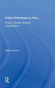 Title: Public Enterprises In Peru: Public Sector Growth And Reform, Author: Alfred H Saulniers