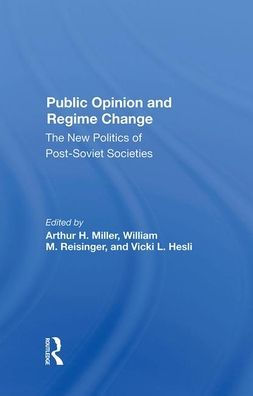 Public Opinion And Regime Change: The New Politics Of Post-soviet Societies