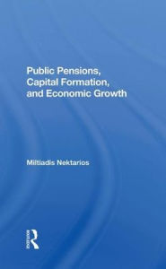 Title: Public Pensions, Capital Formation, And Economic Growth, Author: Miltiadis Nektarios