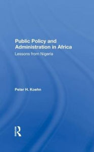 Title: Public Policy And Administration In Africa: Lessons From Nigeria, Author: Peter  Koehn