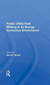 Title: Public Utility Rate Making In An Energy-Conscious Environment, Author: Werner Sichel