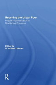 Title: Reaching The Urban Poor: Project Implementation In Developing Countries, Author: G. Shabbir Cheema