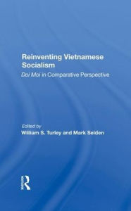 Title: Reinventing Vietnamese Socialism: Doi Moi In Comparative Perspective, Author: William S Turley