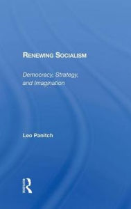 Title: Renewing Socialism: Democracy, Strategy, And Imagination, Author: Leo Panitch