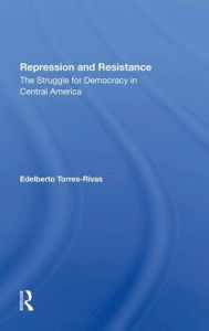 Title: Repression And Resistance: The Struggle For Democracy In Central America, Author: Edelberto Torres-rivas