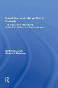 Title: Revolution And Intervention In Grenada: The New Jewel Movement, The United States, And The Caribbean, Author: Kai Schoenhals