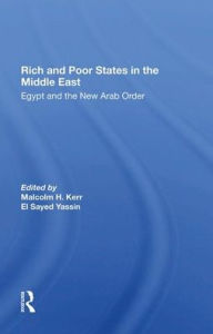 Title: Rich And Poor States In The Middle East: Egypt And The New Arab Order, Author: Malcolm H. Kerr