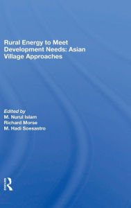 Title: Rural Energy To Meet Development Needs: Asian Village Approaches / Edition 1, Author: M. Nurul Islam