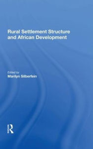 Title: Rural Settlement Structure And African Development, Author: Marilyn Silberfein