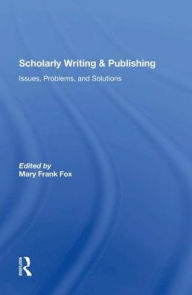 Title: Scholarly Writing And Publishing: Issues, Problems, And Solutions, Author: Mary Frank Fox