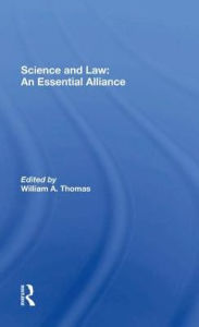 Title: Science And Law: An Essential Alliance, Author: William A Thomas