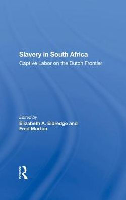 Slavery South Africa: Captive Labor On The Dutch Frontier