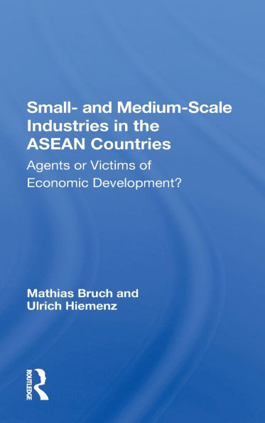 Small And Mediumscale Industries In The Asean Countries: Agents Or Victims Of Economic Development?