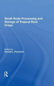 Title: Small-scale Processing And Storage Of Tropical Root Crops, Author: Donald Plucknett